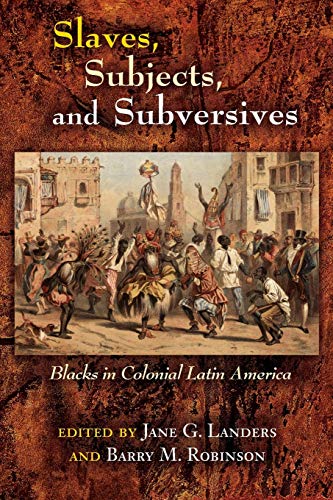 Slaves, Subjects, and Subversives: Blacks in Colonial Latin America - Historical Study on African Diaspora | Academic Research for Students & Scholars (Diálogos Series) | Perfect for University Courses & Colonial History Research