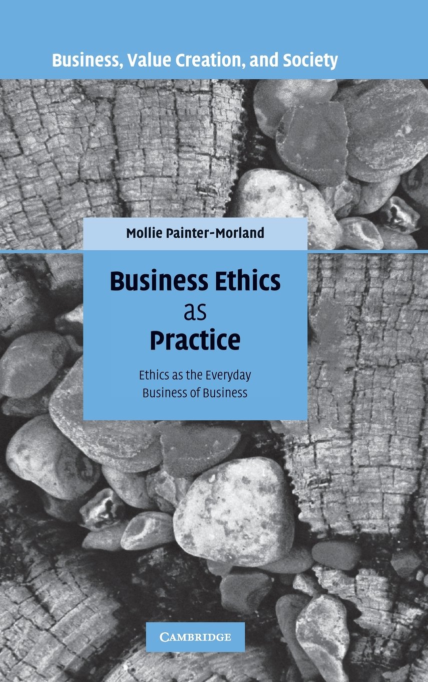 Business Ethics in Practice: Everyday Ethical Decision Making for Modern Companies | Business, Value Creation & Corporate Social Responsibility | For Entrepreneurs, Managers & Business Leaders