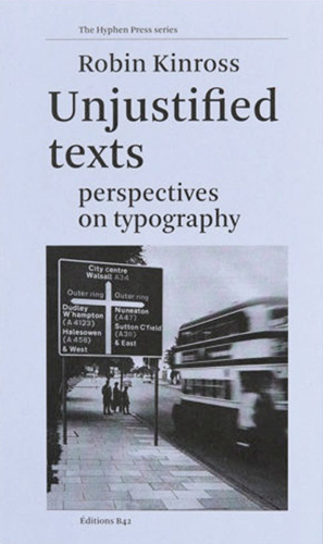 Unjustified Texts: Perspectives On Typography (2019 Edition) - Essential Guide for Designers, Students & Typography Enthusiasts | Perfect for Creative Projects & Graphic Design Inspiration