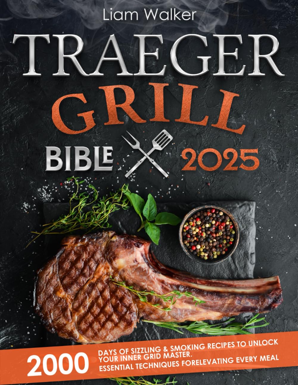 Traeger Grill Bible: 2000 Days of Sizzling & Smoking Recipes to Master Your Grill | Essential Techniques for Perfect BBQ, Steaks & More – Ideal for Backyard Cookouts, Tailgating & Family Gatherings