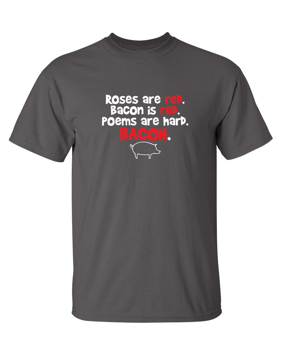 Funny Sarcastic T-Shirt with 'Roses Are Red, Bacon Is Red' Adult Humor Graphic - Novelty Tee for Gag Gifts, Parties & Casual Wear