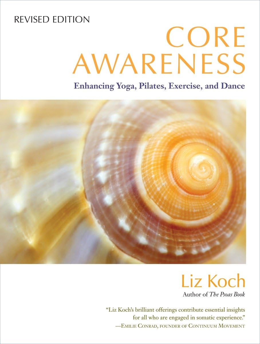 Core Awareness, Revised Edition: Improve Yoga, Pilates, Exercise & Dance Performance | Enhance Core Strength for Fitness & Movement Training