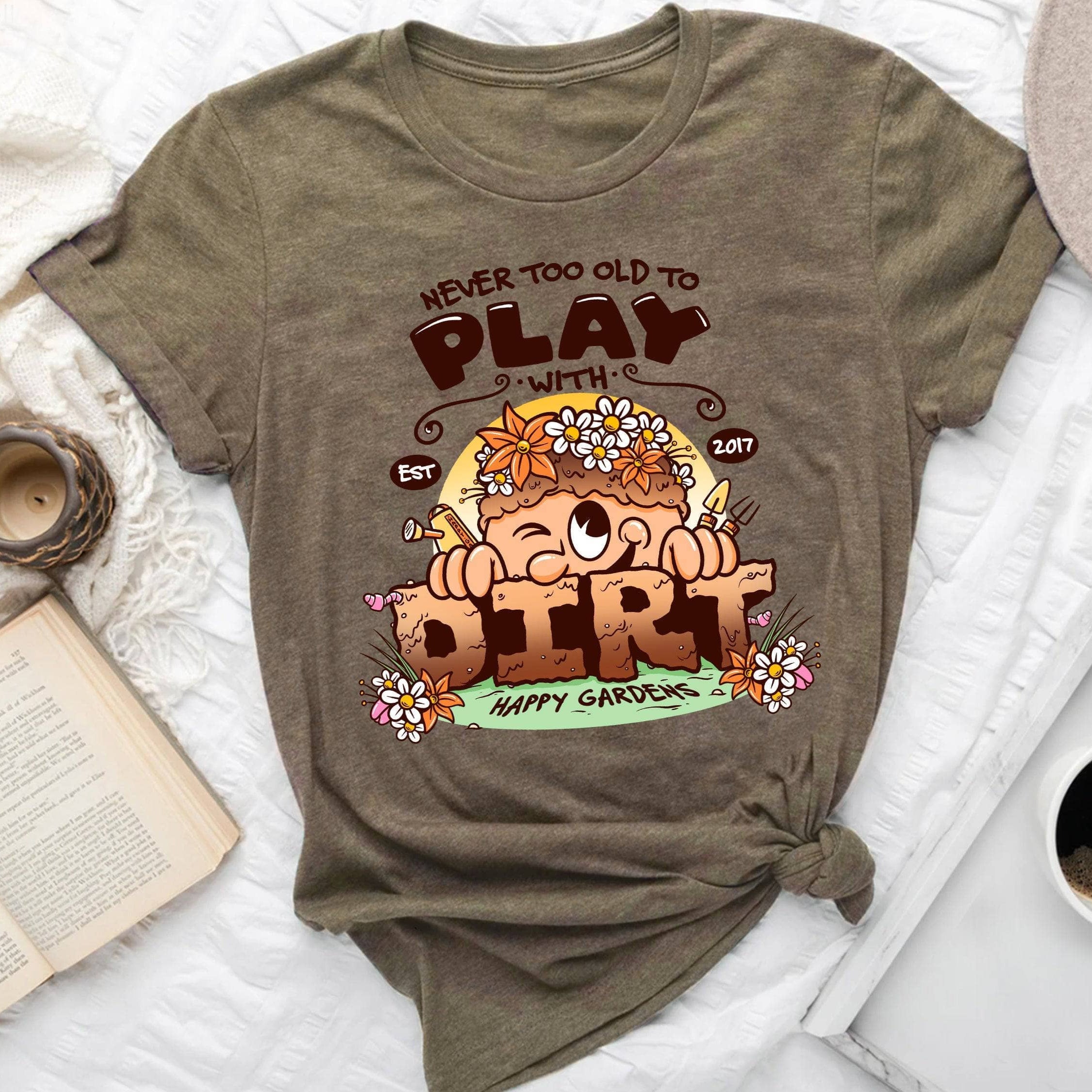 Never Too Old To Play With Dirt T-Shirt - Funny Gardening Shirt for Adults - Perfect for Garden Enthusiasts & Outdoor Activities