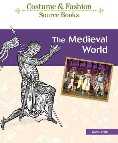 Medieval World: Costume & Fashion Source Book - Historical Clothing Guide for Renaissance Fairs, Theater & Cosplay