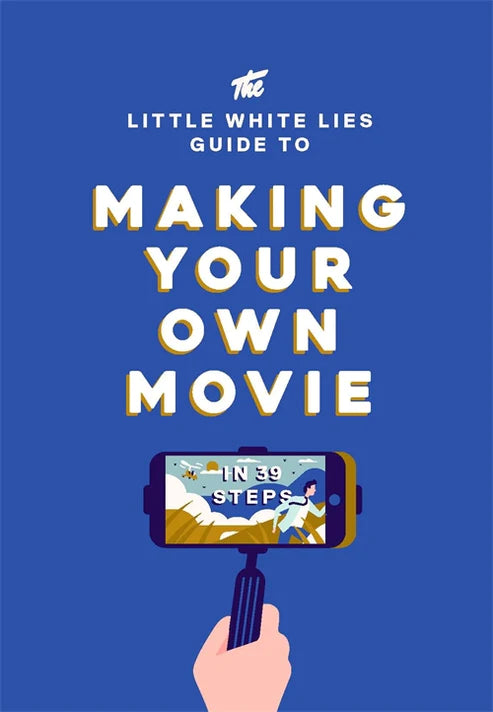 The Little White Lies Guide to Making Your Own Movie - DIY Filmmaking Tips for Beginners & Aspiring Directors | Perfect for Film Students & Indie Creators