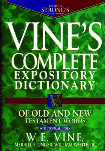Vine's Expository Dictionary of Old and New Testament Words - Biblical Study Reference Book by W.E. Vine, Merril F. Unger & William White | Perfect for Bible Scholars, Theology Students & Christian Educators (1996 Edition)