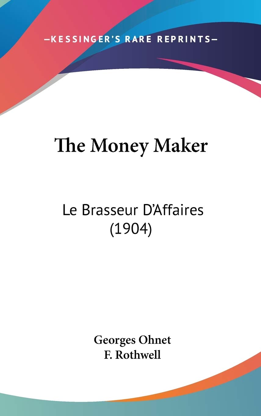 The Money Maker: Le Brasseur D'Affaires (1904) - Vintage French Business Inspiration Book for Entrepreneurs & Collectors | Perfect for Home Library, Office Decor & Gift Giving