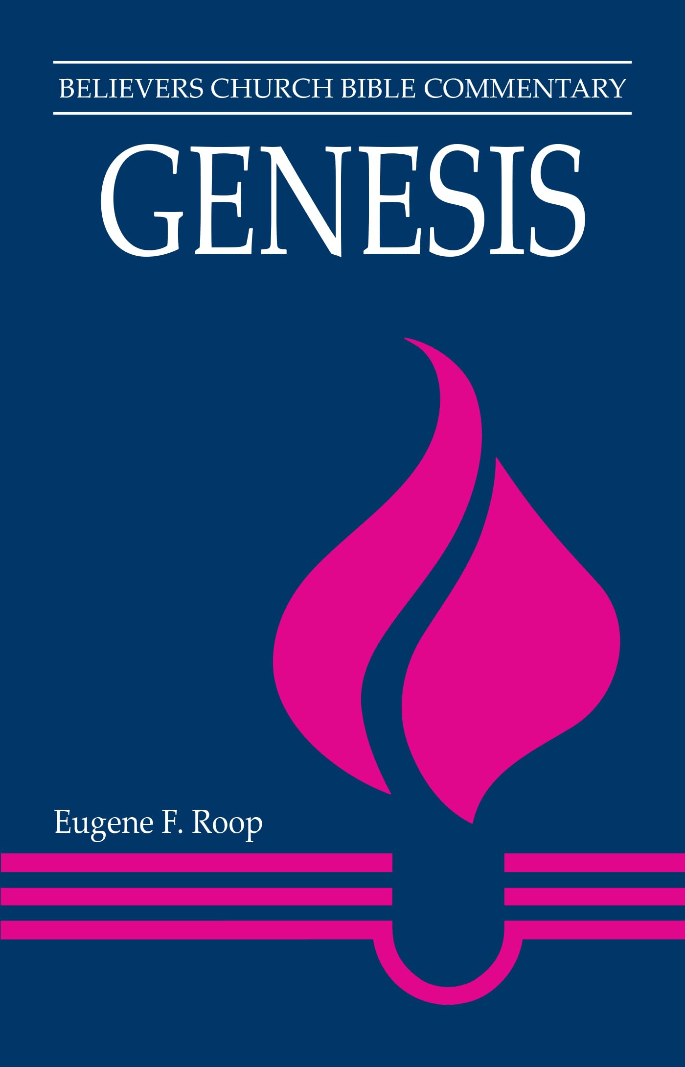 Genesis: Believers Church Bible Commentary - In-Depth Study Guide for Bible Study Groups, Personal Devotion & Sermon Preparation
