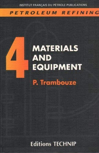 Petroleum Refining V.4: Materials & Equipment for Oil Processing Plants