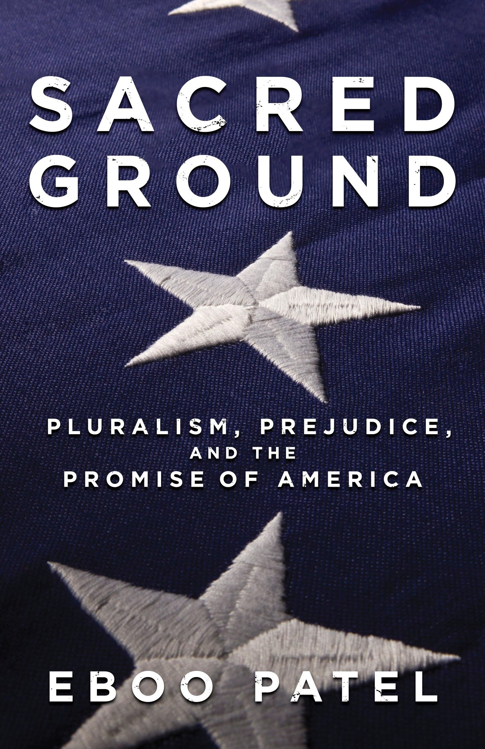 Sacred Ground: Pluralism, Prejudice, and the Promise of America - Exploring Religious Diversity & American Values for Book Clubs & History Enthusiasts