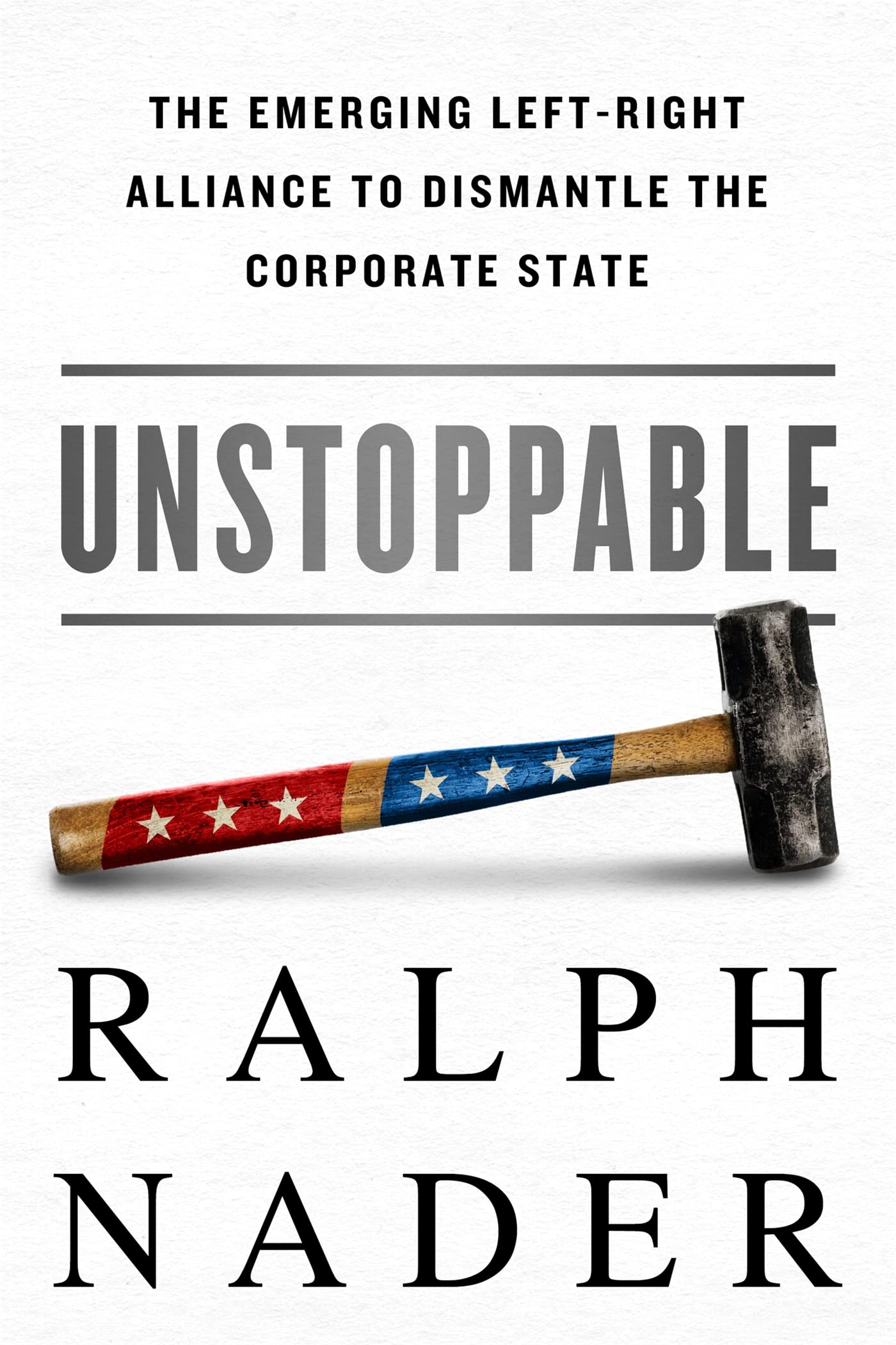 Unstoppable: The Emerging Left-Right Alliance to Dismantle the Corporate State - Political Book for Bipartisan Reform Advocates | Perfect for Political Science Students & Activists