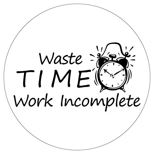 Waste Time Work Incomplete