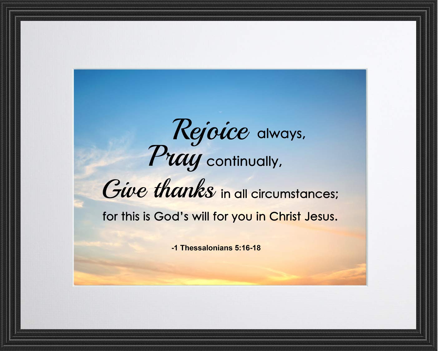 Bible Verse Wall Art - 1 Thessalonians 5:16-18 Rejoice Always (11x14 Matted to 8x10 Framed) | Christian Home Decor, Religious Gift, Inspirational Print for Living Room, Bedroom or Office