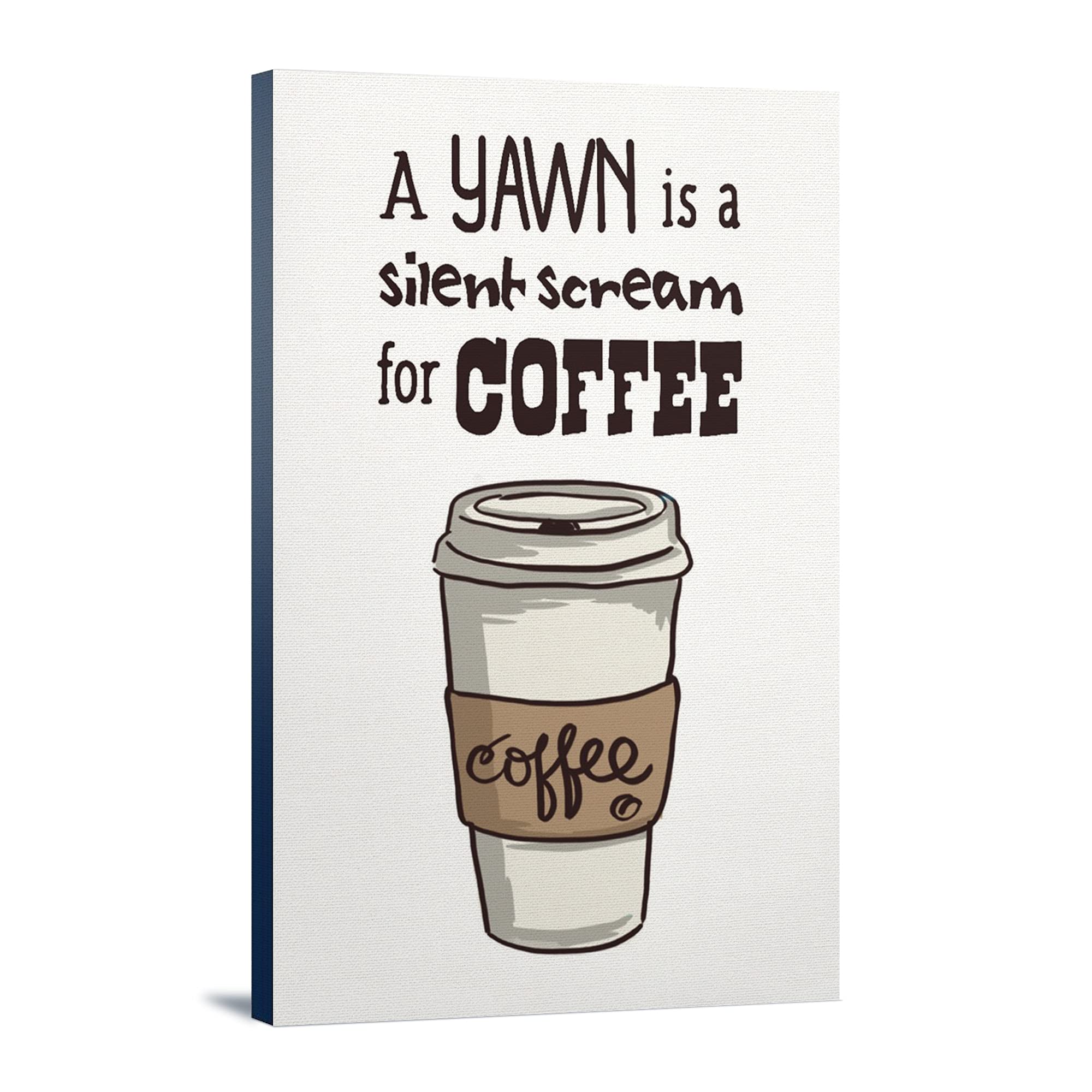 Premium Coffee Cup Canvas Art - 'A Yawn is a Silent Scream for Coffee' Wall Decor (24x36 Gallery Wrapped) - Perfect for Coffee Shops, Home Offices & Kitchen Decor