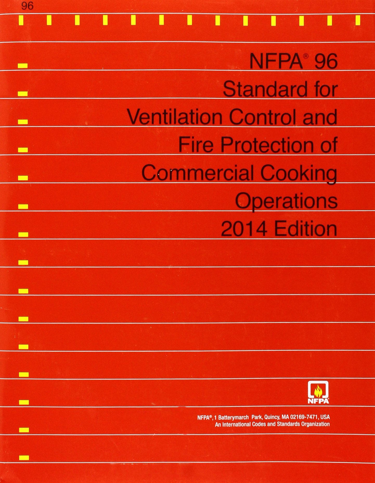 NFPA 96 Standard 2014 Edition: Commercial Kitchen Ventilation Control & Fire Protection System for Restaurants, Catering & Food Service Businesses