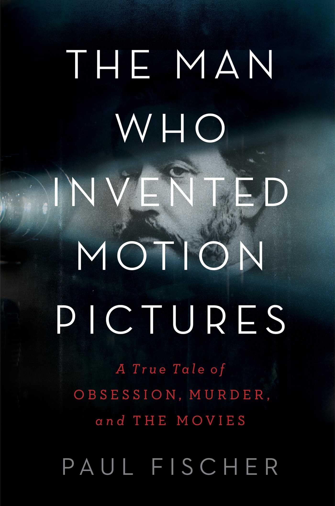 The Man Who Invented Motion Pictures: True Story of Obsession, Murder & Cinema History | Perfect for Film Buffs, History Enthusiasts & Book Clubs