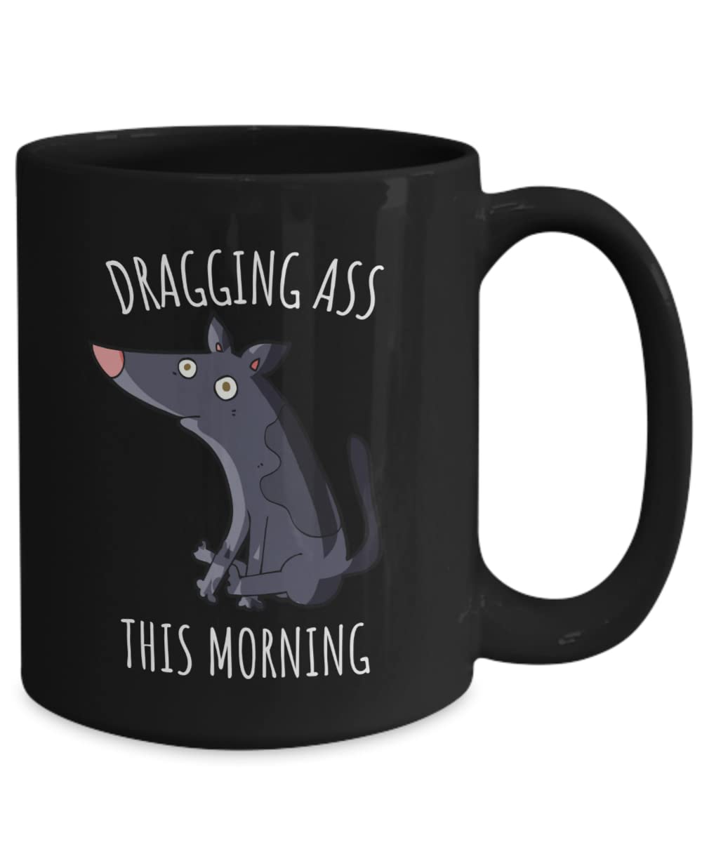 Funny Dog Coffee Mug - 'Dragging Ass' Humor Gift for Dog Lovers, Dog Mom & Dad - Perfect for Morning Coffee, Office Use & Pet Lover Gifts