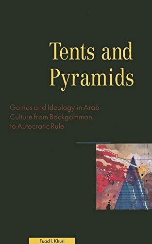 Tents and Pyramids: Exploring Games and Ideology in Arab Culture from Backgammon to Autocratic Rule for Academic Research and Cultural Studies