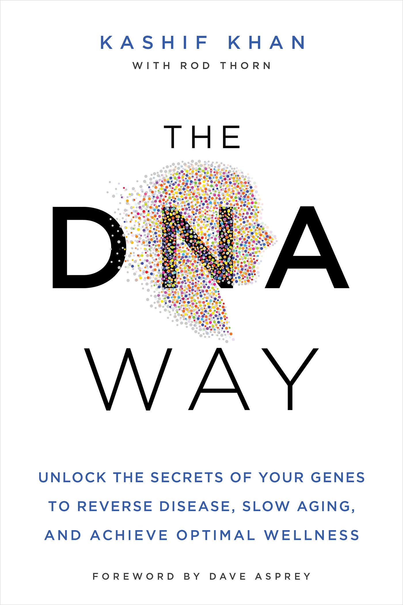 The DNA Way: Unlock Genetic Secrets to Reverse Disease, Slow Aging & Boost Wellness | Personalized Health & Longevity Guide for Optimal Living
