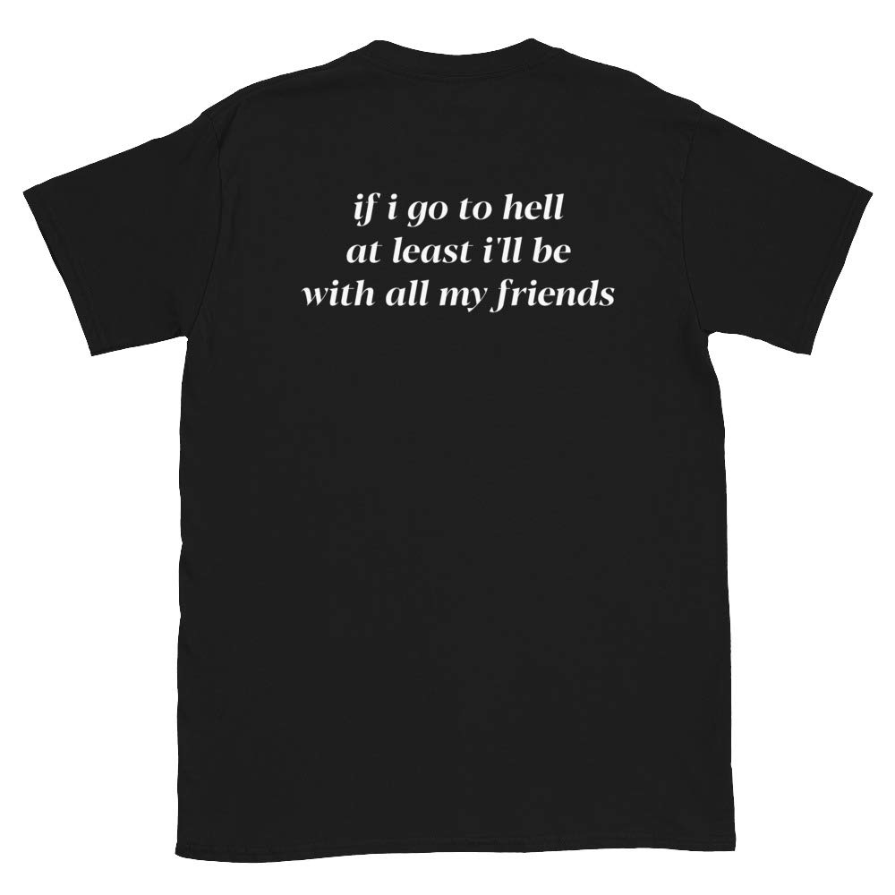 Funny Sarcastic Back Print T-Shirt - If I Go to Hell At Least I'll Be With All My Friends - Perfect for Parties, Gifts & Dark Humor Lovers