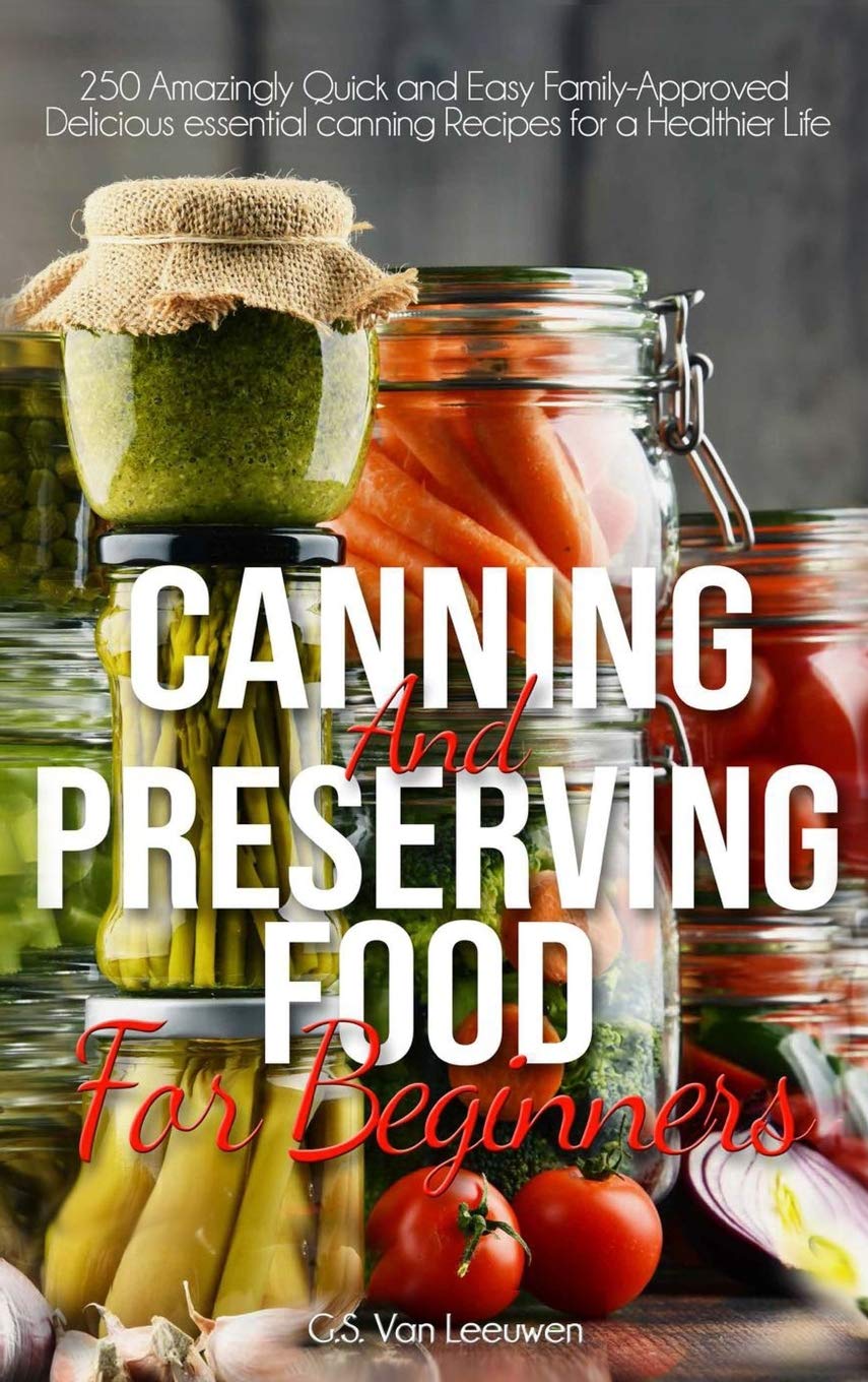 Beginner's Guide to Canning and Preserving Food - Easy Home Food Storage & DIY Canning Tips for Fresh Produce, Jams, and Pickles - Perfect for Homesteading, Emergency Prep, and Healthy Eating