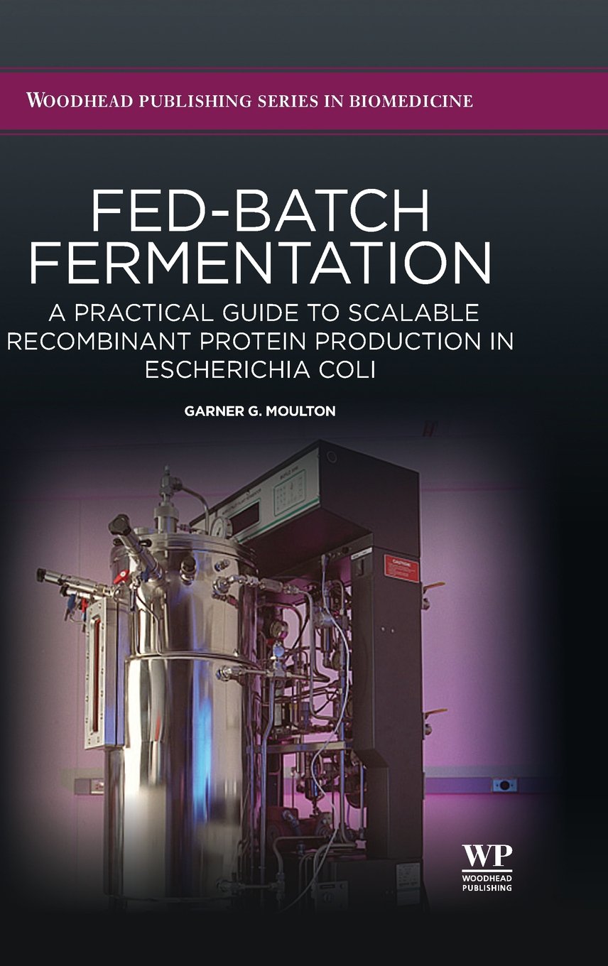Fed-Batch Fermentation: Practical Guide to Scalable Recombinant Protein Production in E. coli - Woodhead Publishing Biomedicine Series | Bioprocess Engineering & Pharmaceutical Manufacturing