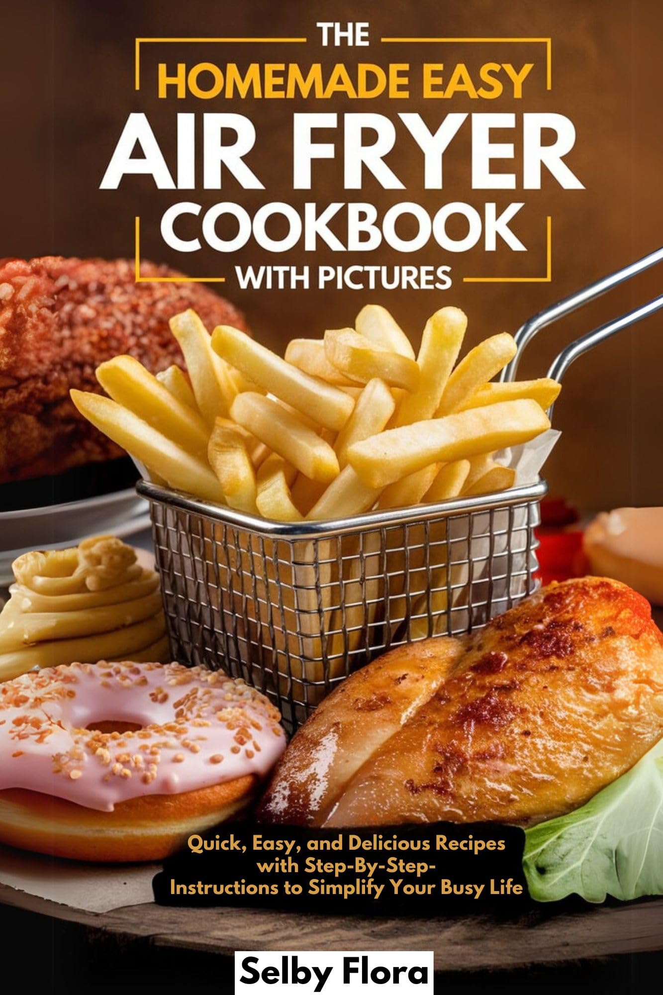 Easy Air Fryer Cookbook with Pictures: Quick & Delicious Recipes with Step-by-Step Instructions | Perfect for Busy Families & Healthy Home Cooking