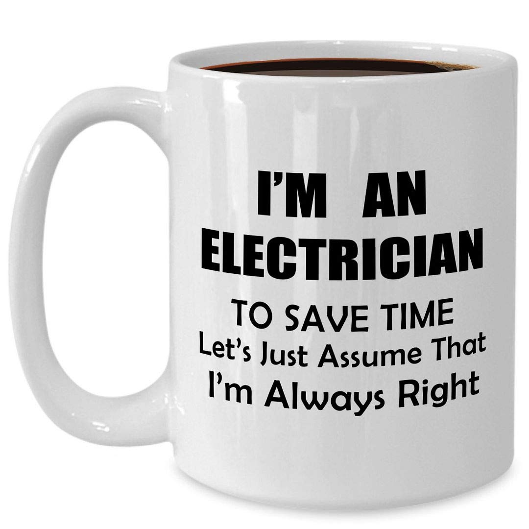 15oz Electrician Coffee Mug - White Ceramic Cup for Linemen & Electrical Tradesmen - Funny Gag Gift for Electricians - Perfect for Office, Job Sites & Appreciation Gifts - 'Assume I'm Always Right' Design