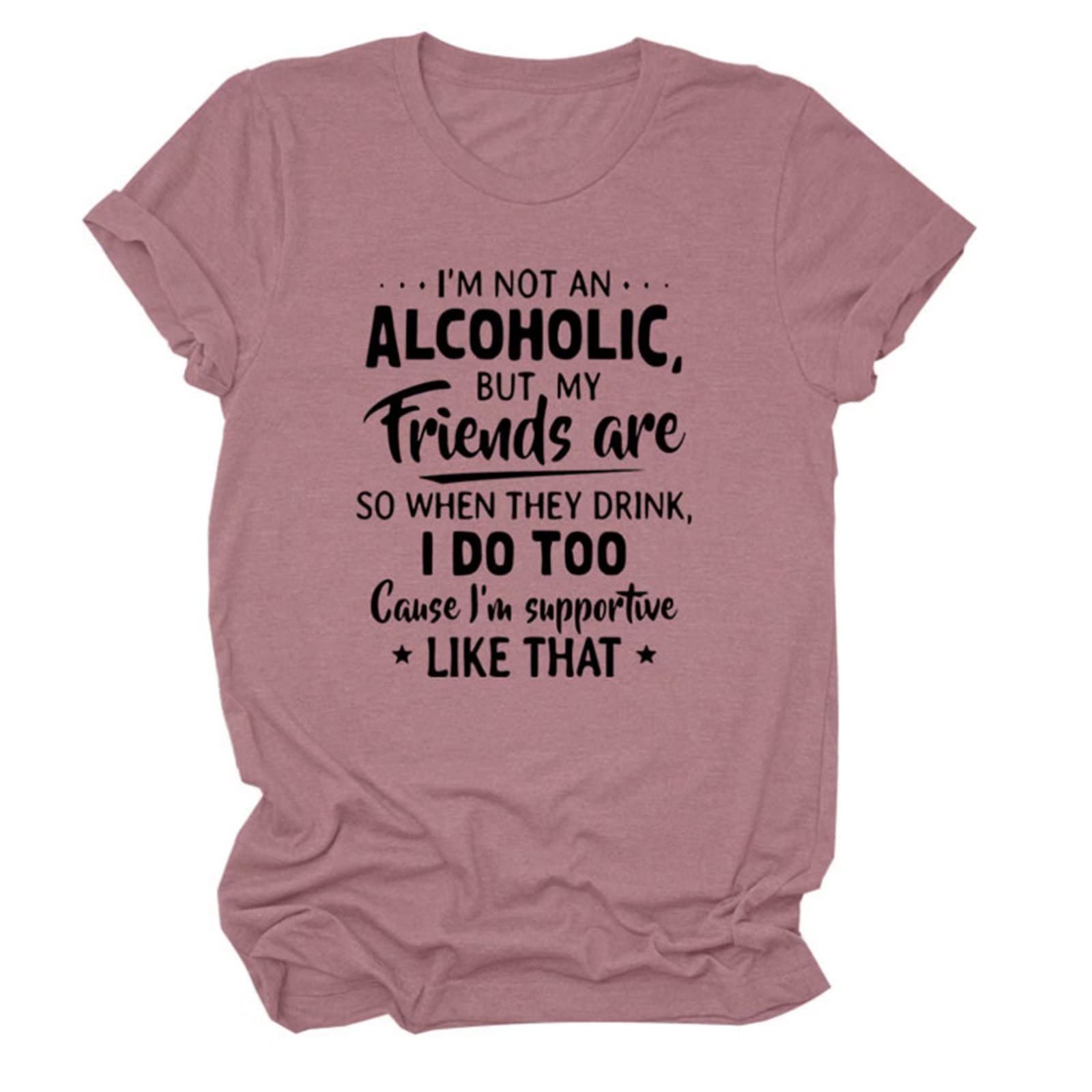 Funny Drinking T-Shirt for Women - 'I'm Not an Alcoholic But My Friends Are' Graphic Humor Tee | Bachelorette Party, Girls Night Out, Bar Hopping Outfit
