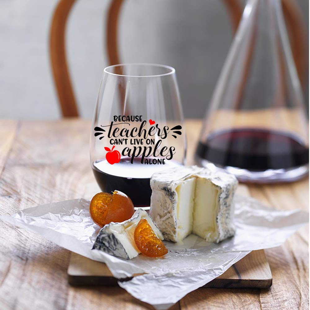 Because Teachers Can't Live On Apples Alone Wine Glass - Funny Teacher Gift for Year End, Graduation, Birthday, Christmas, Thank You - Perfect for Her, Mom, Wife, Sister, Friend & Boss - Great for Classroom Celebrations, Teacher Appreciation Week & Relaxing After Work