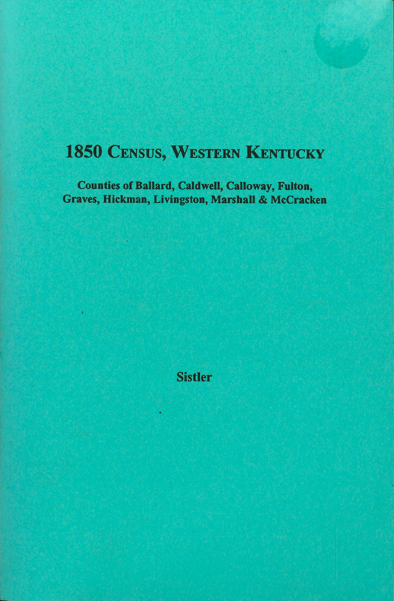 1850 Census Records - Western Kentucky Volume 3: Ballard, Caldwell, Calloway, Fulton, Graves, Hickman, Livingston, Marshall & McCracken Counties | Genealogy Research & Family History Documentation