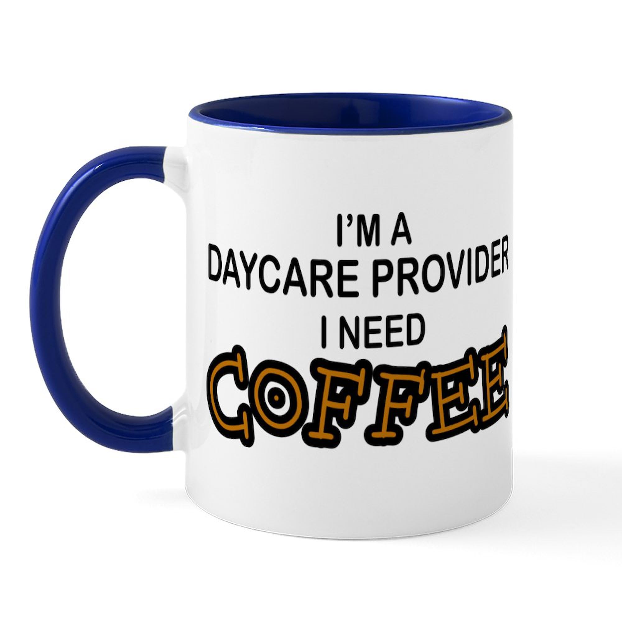 Best 11 oz (325 ml) Ceramic Coffee Mug for Daycare Providers - Funny Need Coffee Gift Idea - Perfect for Teachers, Nurses & Busy Professionals
