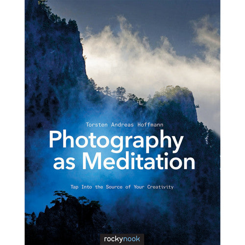 Torsten Andreas Hoffmann Photography as Meditation: Tap Into The Source of Your Creativity - Mindfulness Guide for Photographers & Artists - Perfect for Creative Inspiration, Stress Relief, and Artistic Growth