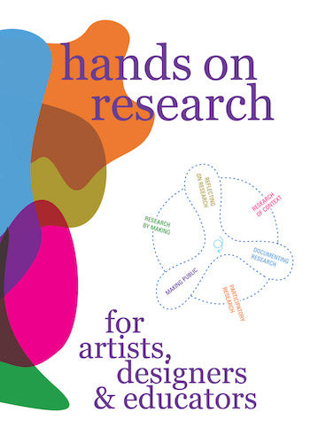 Hands-On Research Guide for Artists, Designers & Educators - Creative Process Exploration for Studio Work & Classroom Teaching