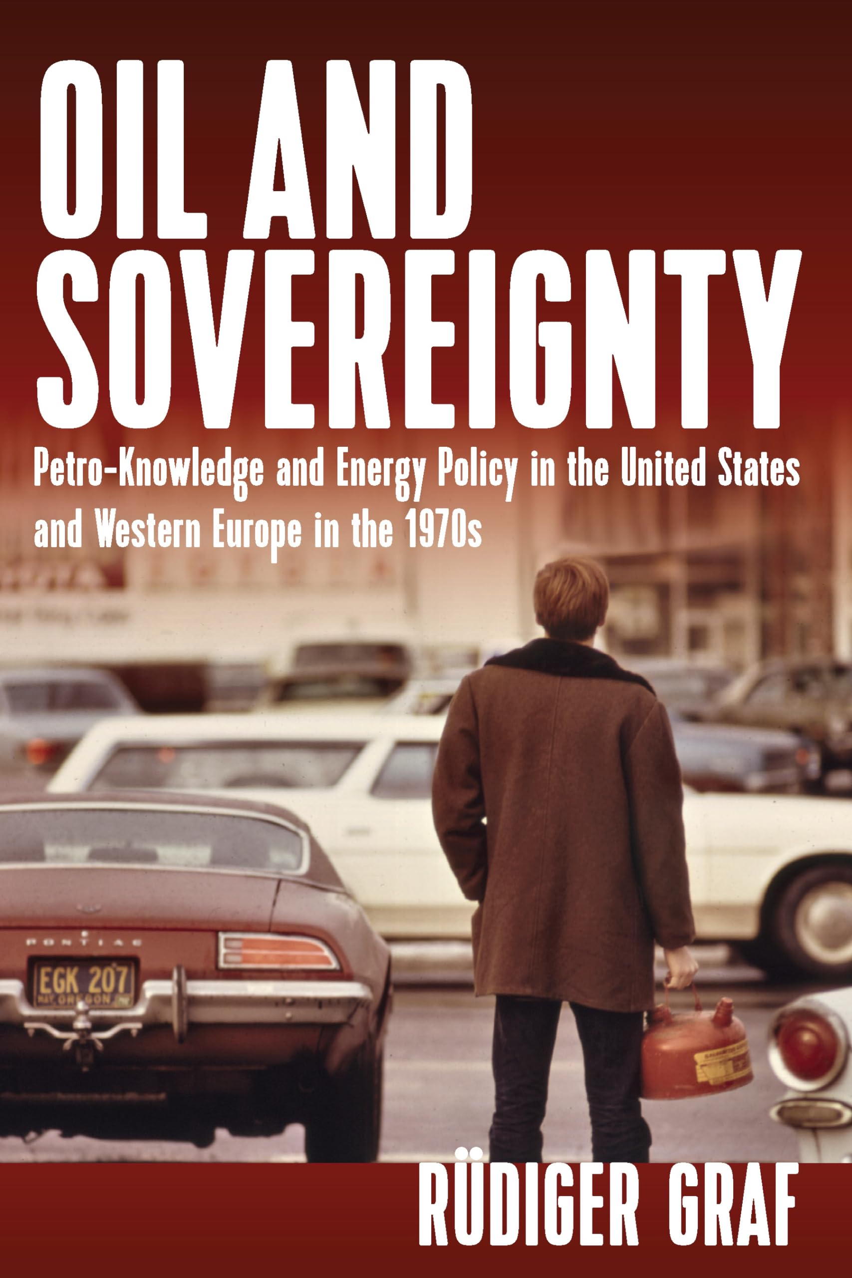 Oil and Sovereignty: Energy Policy & Petroleum Knowledge in 1970s US & Western Europe - Geopolitical History Book for Students, Researchers & Policy Analysts