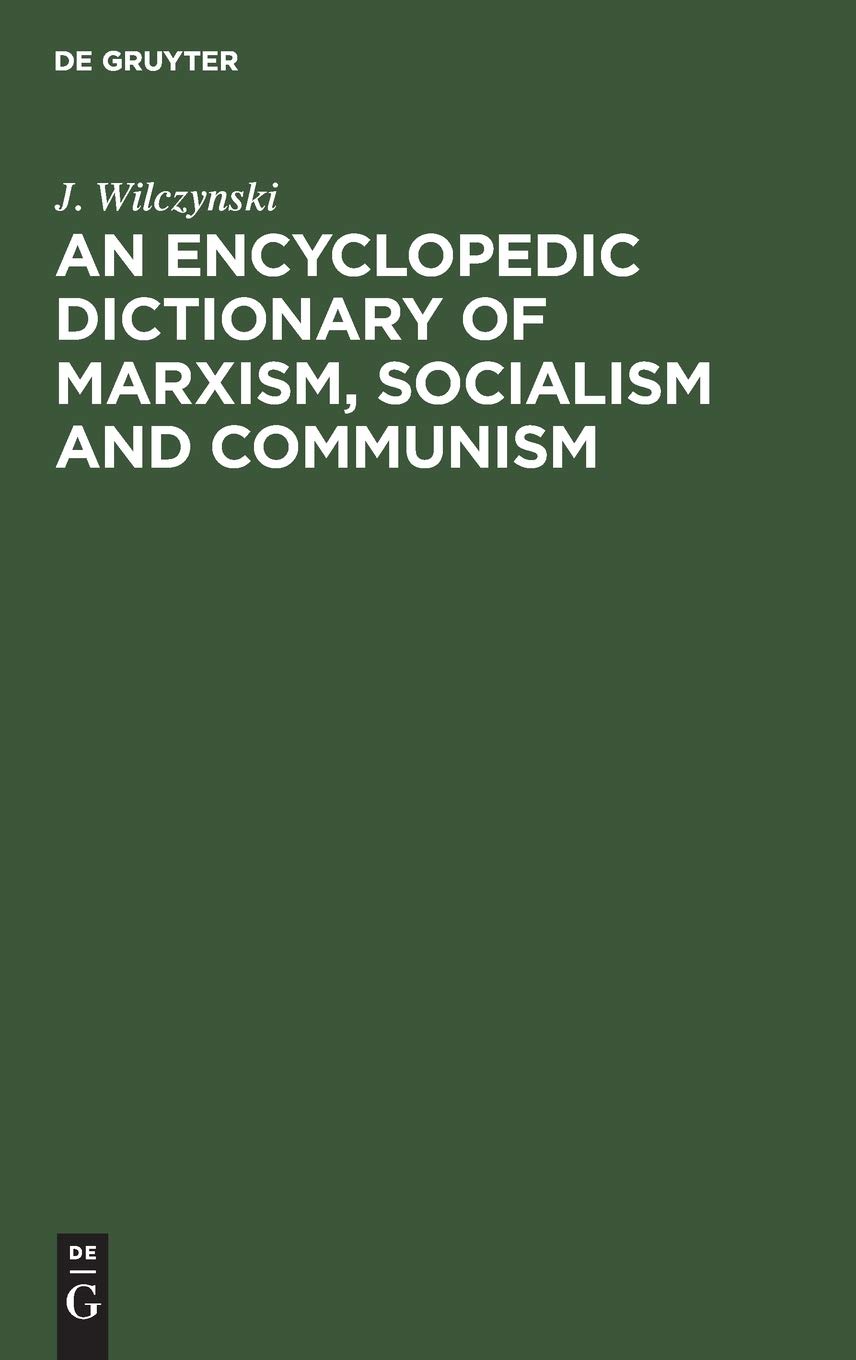 Encyclopedic Dictionary of Marxism, Socialism & Communism: Economic, Philosophical, Political & Sociological Theories - Comprehensive Guide to Concepts, Institutions & East-West Relations | Perfect for Students, Researchers & Political Science Enthusiasts