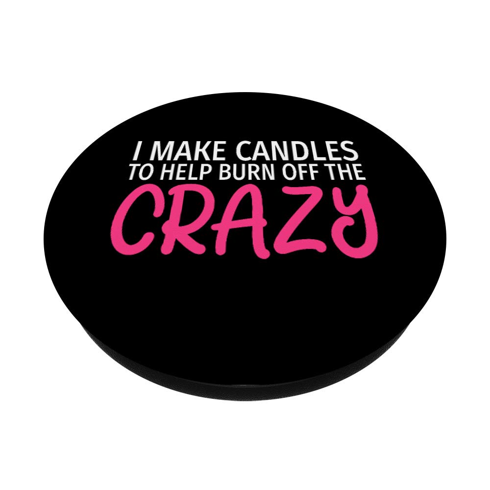 Funny Candle Maker PopSockets - Phone & Tablet Grip Stand with 'I Make Candles to Burn Off The Crazy' Quote | Perfect for Candle Lovers, DIY Enthusiasts & Humor Gifts