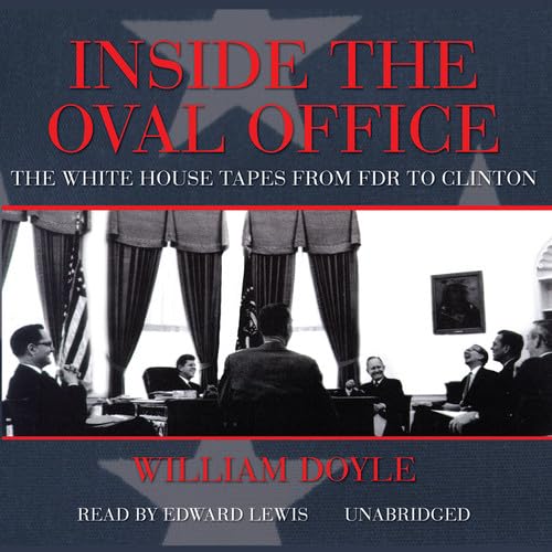 Inside the Oval Office: The White House Tapes from FDR to Clinton - Presidential History Audio Collection for Political Science Students and American History Enthusiasts
