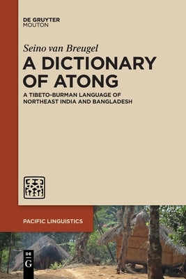 A Dictionary of Atong: A Comprehensive Guide to the Tibeto-Burman Language of Northeast India and Bangladesh | Perfect for Linguists, Researchers & Language Learners