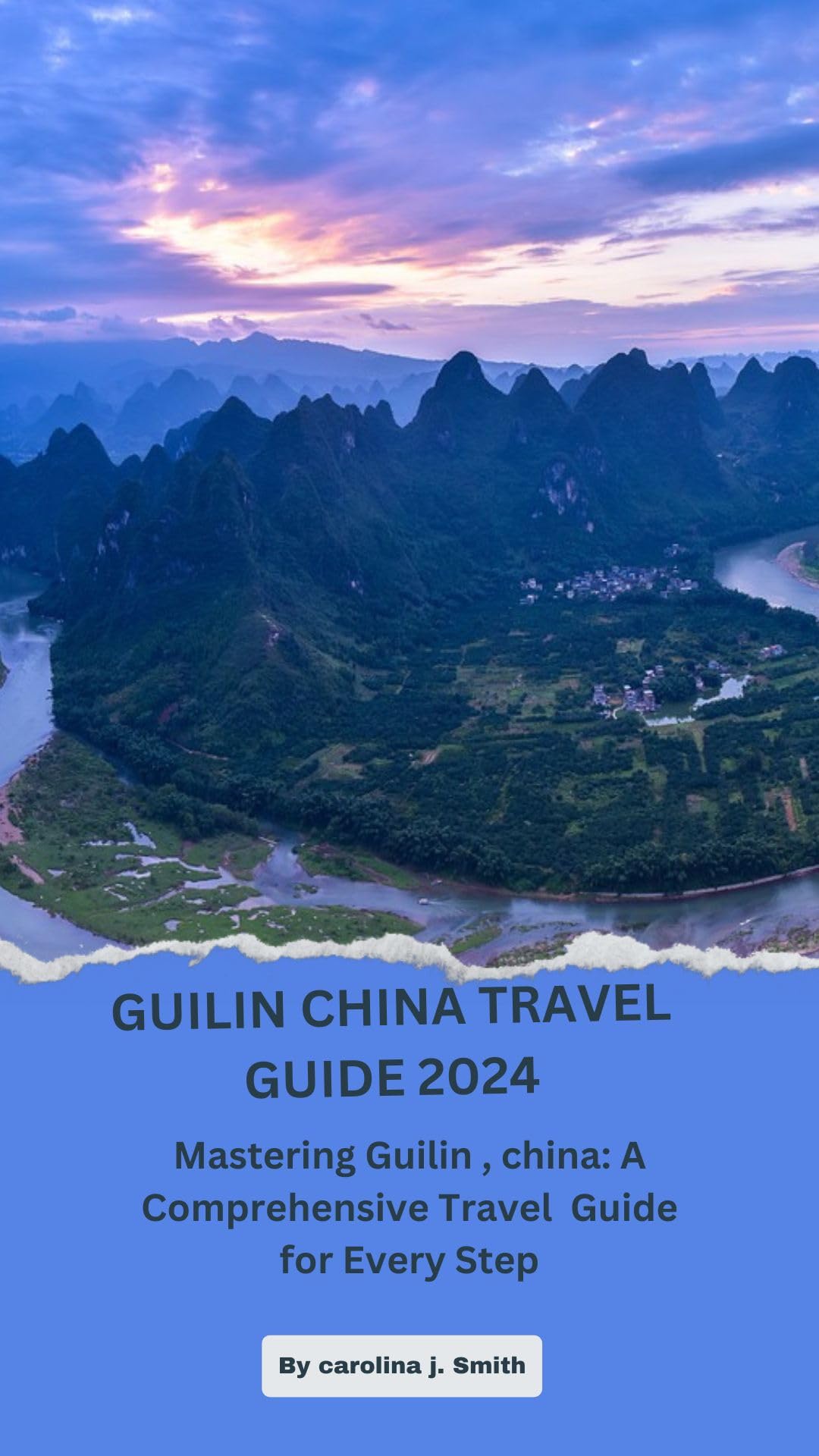 GUILIN TRAVEL GUIDE 2024: Ultimate China Travel Book with Maps & Tips - Explore Li River, Yangshuo & More for Adventure, Hiking & Photography
