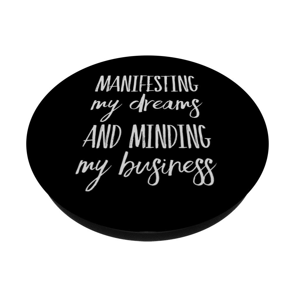 Manifesting My Dreams, Minding My Business