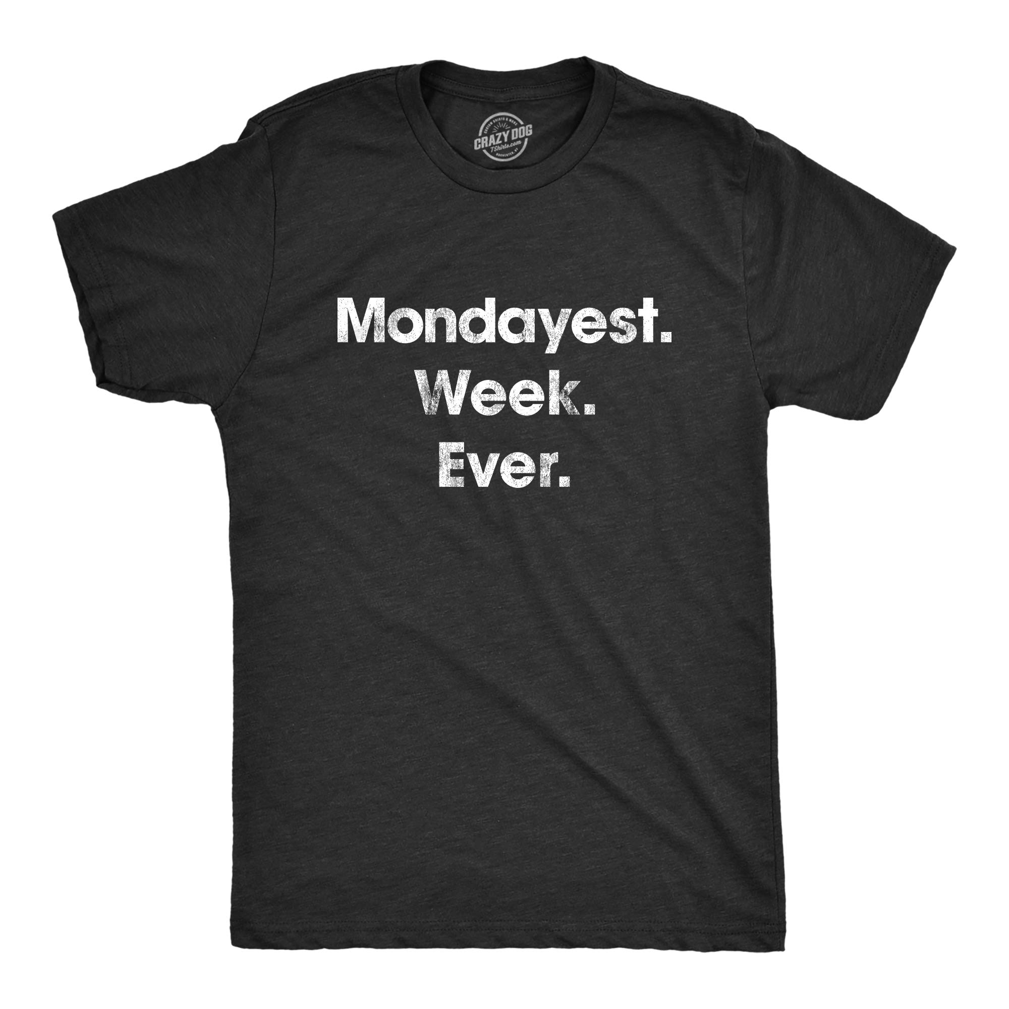 Funny Men's Mondayest Week Ever T-Shirt - Crazy Dog T-Shirts | Humorous Office Gift for Employees & Weekend Wear | Perfect for Casual Fridays, Work Parties & Relaxing Weekends