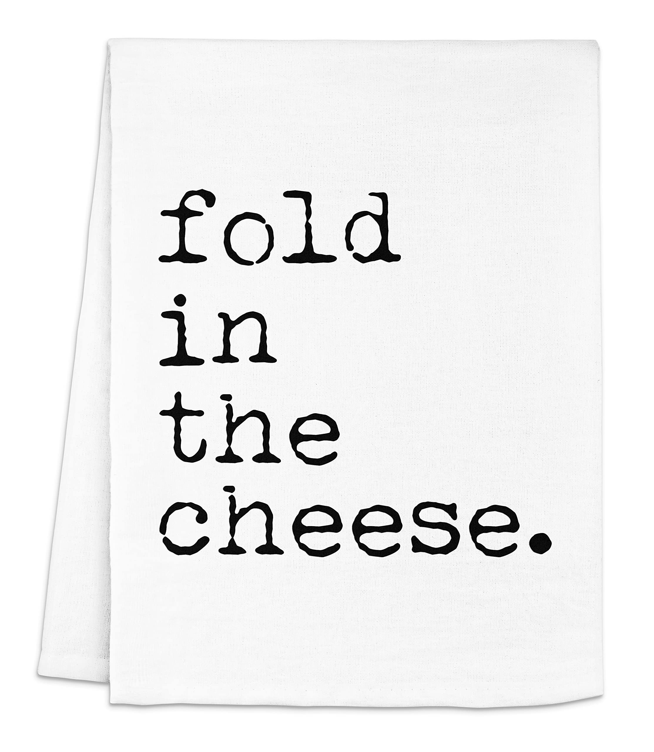 Fold In The Cheese Flour Sack Kitchen Towel - Funny Dish Towel for Cheese Lovers, Farmhouse Kitchen Decor, Unique Housewarming & Hostess Gift (White) - Perfect for Cooking, Baking & Farmhouse Style Kitchens
