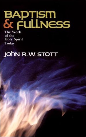 Baptism and Fullness: The Work of the Holy Spirit Today - Christian Faith & Spiritual Growth Book for Bible Study, Worship, and Personal Reflection
