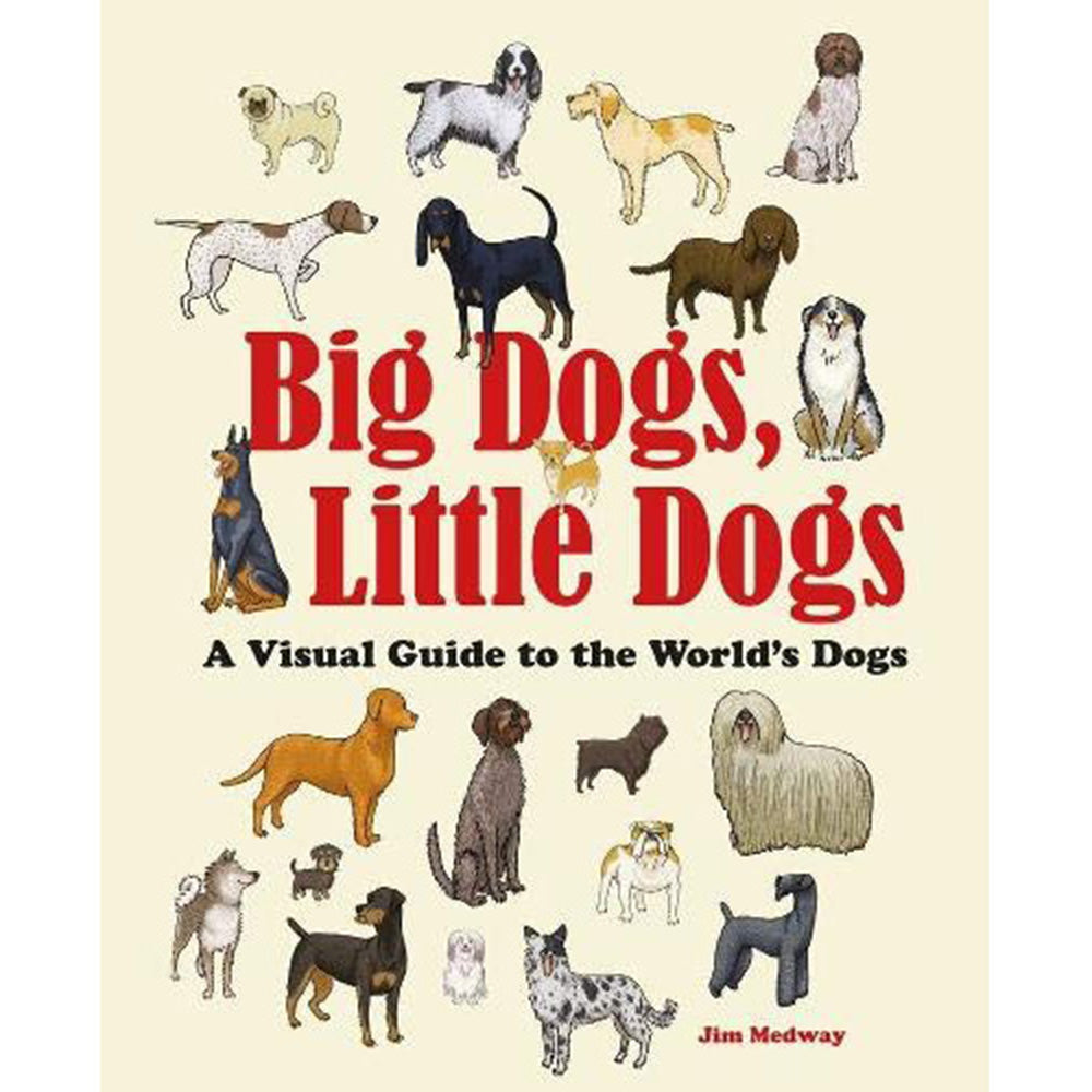 Big Dogs, Little Dogs: A Visual Guide to The World's Dog Breeds | Perfect for Dog Lovers, Pet Owners & Breed Identification