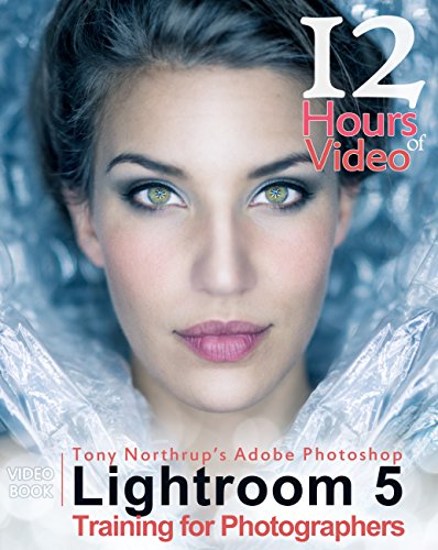 Tony Northrup's Adobe Photoshop Lightroom 5 Video Book: Complete Photography Training Guide for Beginners & Professionals - Perfect for Photo Editing, Retouching, and Digital Darkroom Work