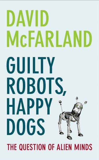 Guilty Robots, Happy Dogs: Exploring the Question of Alien Minds - Philosophy Book for Sci-Fi Lovers & Thought Experiments