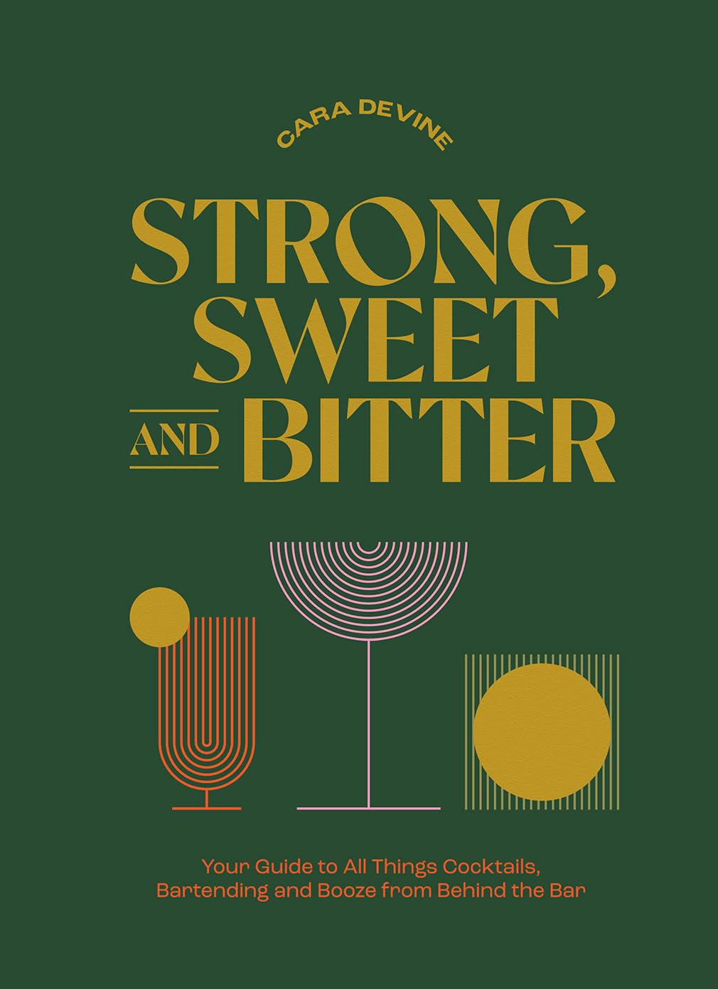 Strong, Sweet & Bitter: The Ultimate Cocktail & Bartending Guide - Master Mixology, Alcohol Types & Bar Techniques for Home Bars & Professional Use