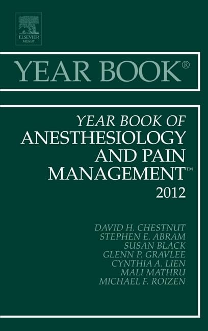 Anesthesiology and Pain Management Yearbook 2012 - Comprehensive Medical Reference for Doctors & Researchers | Clinical Practice, Case Studies & Pain Relief Techniques