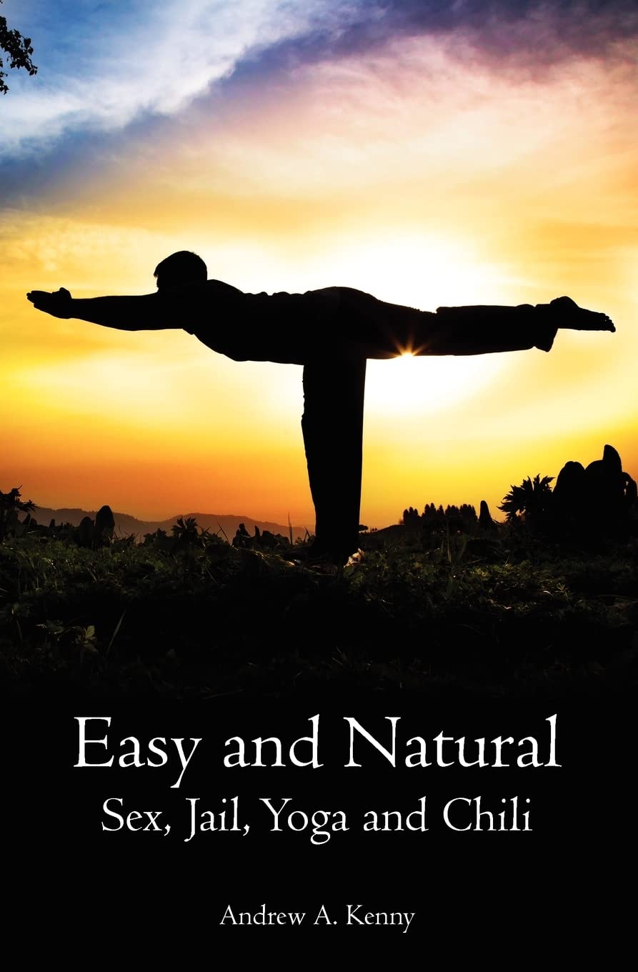 Easy & Natural: Sex, Jail, Yoga & Chili - Spice Up Your Life with These Unexpected Combinations | Perfect for Cooking, Meditation & Conversation Starters